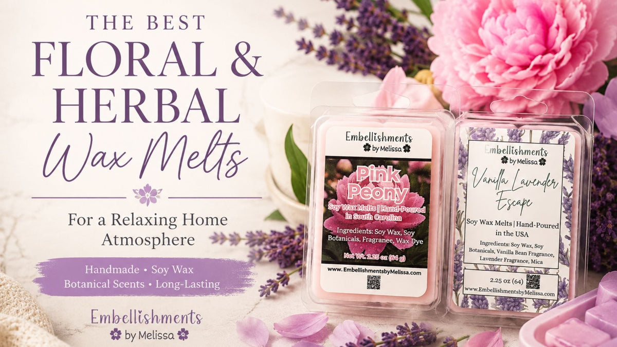 Best Floral and Herbal Soy Wax Melts for Relaxing Home Fragrance by Embellishments by Melissa