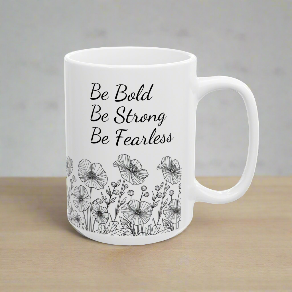 Motivational Mug: Be Bold, Be Strong, Be Fearless, (11oz, 15oz) - Embellishments by Melissa