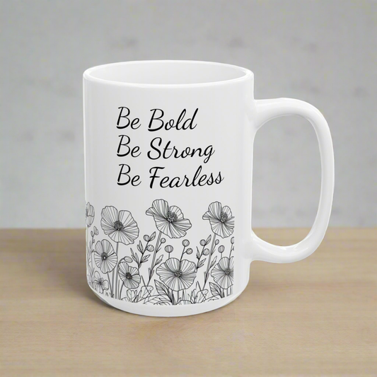 Motivational Mug: Be Bold, Be Strong, Be Fearless, (11oz, 15oz) - Embellishments by Melissa